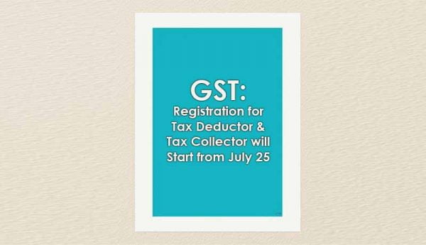 GST: Registration For Tax Deductor And Tax Collector Will Start From ...