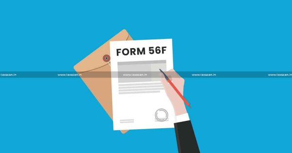 Income Tax Update: CBDT Enables E- Filing Form 56F For A.Y. 2023-24