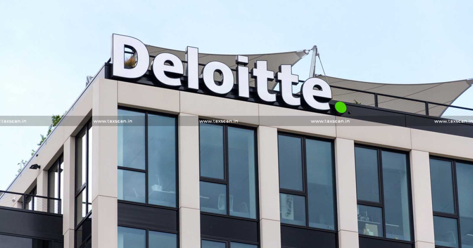 CA Vacancy In Deloitte - CA Job Opportunities In Deloitte - CA Jobs In Deloitte - Chartered Accountant Jobs In Deloitte - Chartered Accountant Vacancies In Deloitte - TAXSCAN