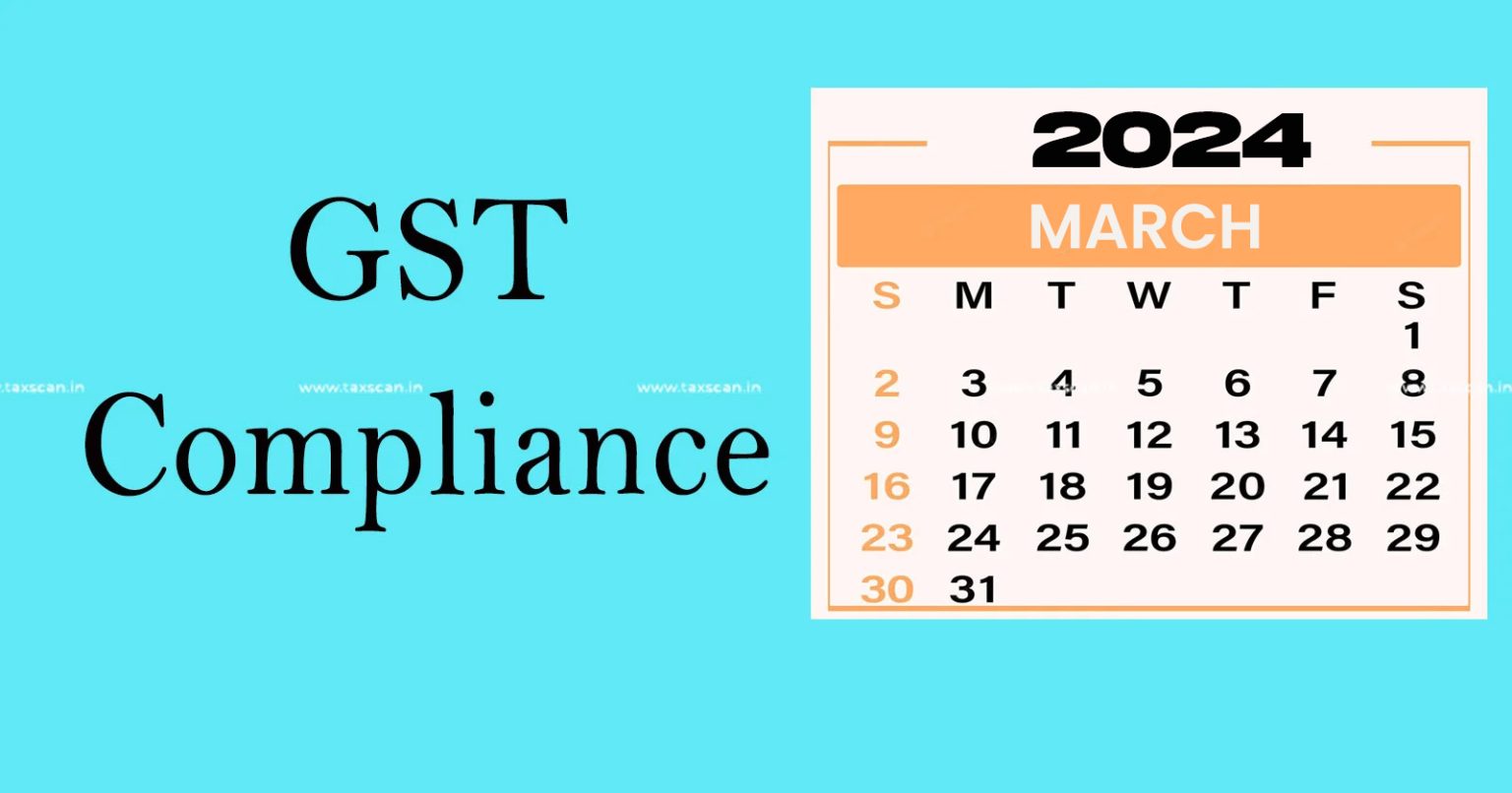 GST Compliance Due Date Calendar March 2024 Edition