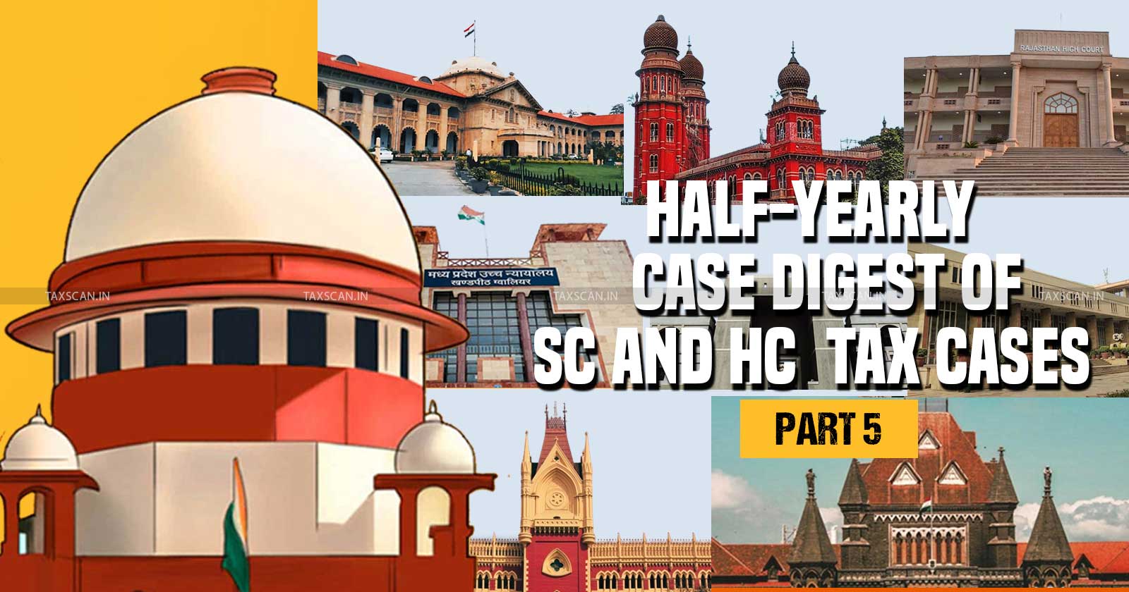 Half Yearly Case Digest - Supreme Court and High Courts Case Digest - Half Yearly Digest of Tax Cases - Half Yearly Digest of Tax Cases - taxscan