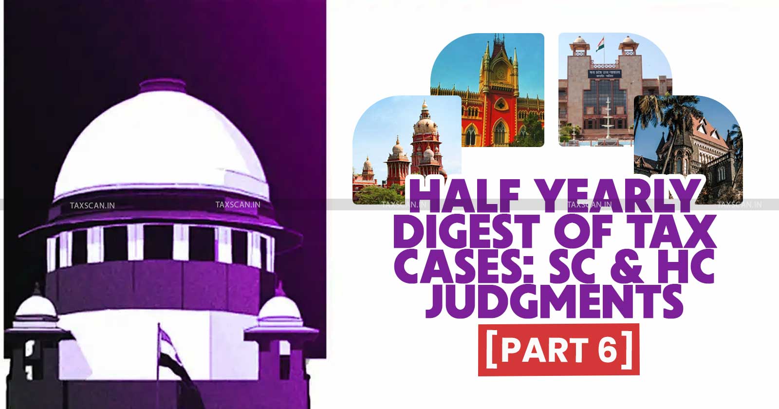 Half Yearly Case Digest - Supreme Court and High Courts Case Digest - Half Yearly Digest of Tax Cases - Supreme Court Tax Judgments - Supreme Court Tax Judgments - taxscan