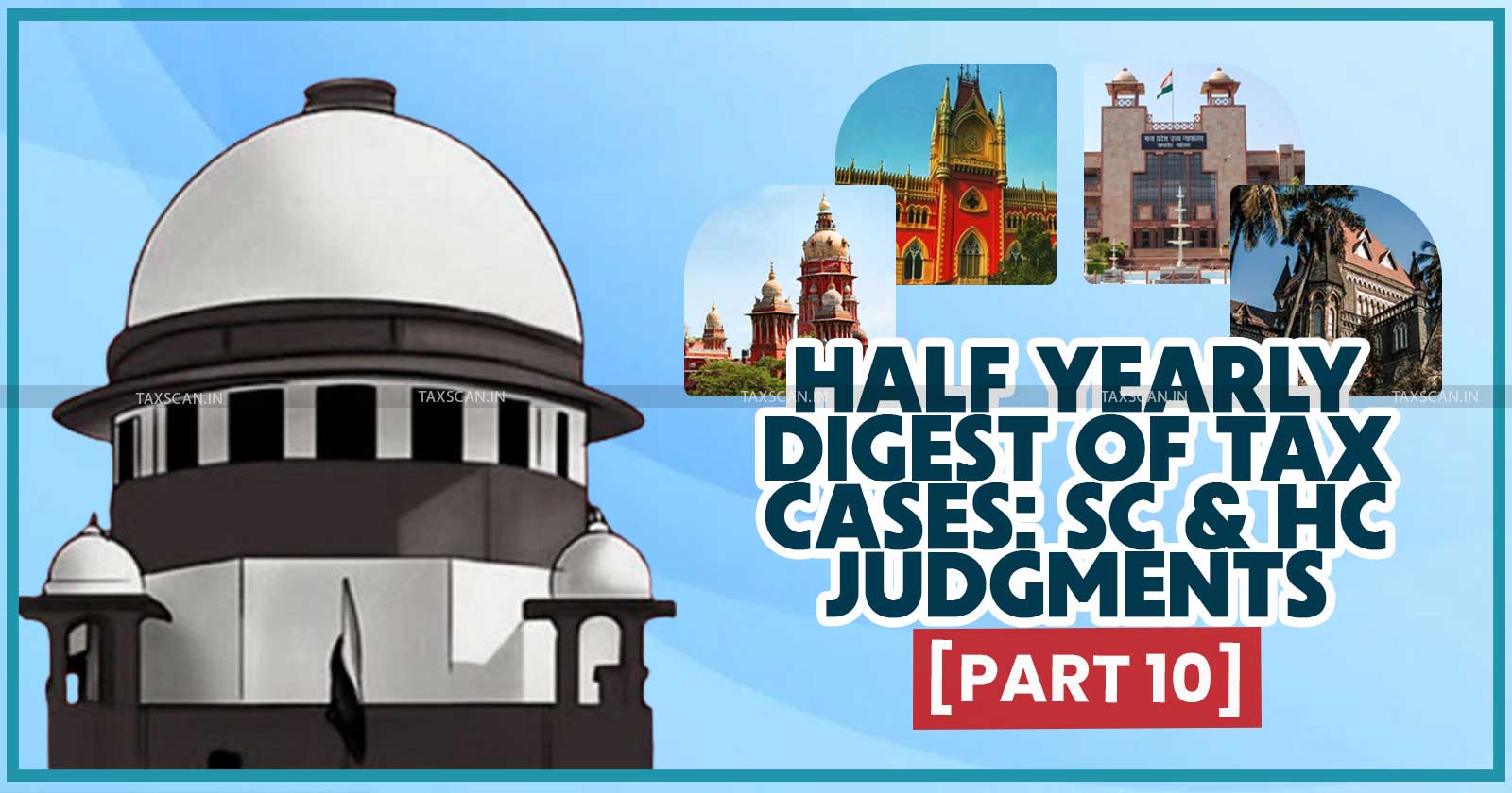 Half Yearly Case Digest - Supreme Court and High Courts Case Digest - Half Yearly Digest of Tax Cases - Supreme Court Tax Judgments - taxscan