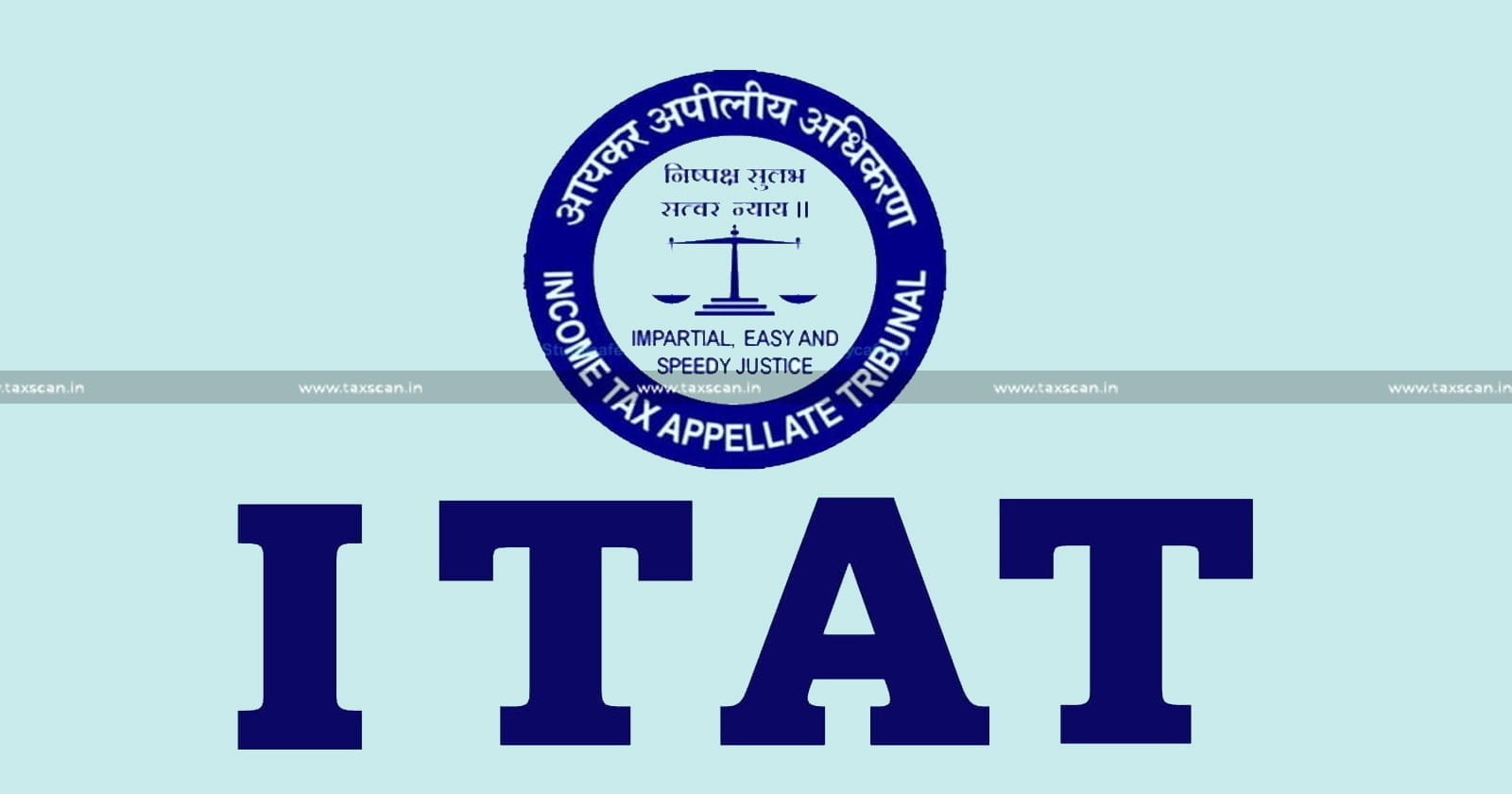 ITAT - ITAT updates - ITAT weekly round up - Taxscan weekly round up - Income Tax Appellate Tribunal - taxscan