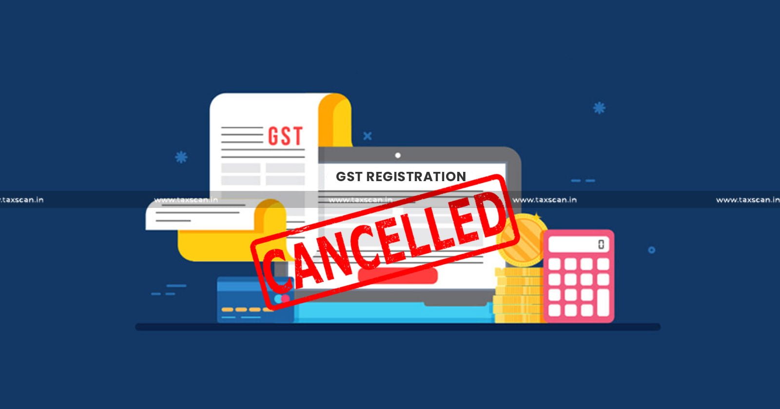 Retrospective Cancellation - GST Registration - SCN - Delhi HC - taxscan